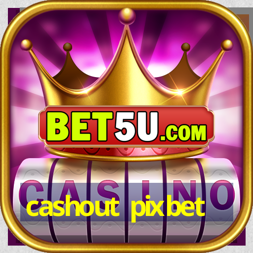 cashout pixbet